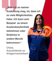 Eine weibliche BASF-Mitarbeitende aus Deutschland steht in einem orange-blauen Arbeitsanzug vor einem roten Hintergrund. Ein Lichtwirbel schwebt über ihrer Schulter. Der Text lautet: „Was ich an meiner Ausbildung mag, ist, dass ich so viele Möglichkeiten habe. Ich kann zum Beispiel an einem Auslandsaufenthalt teilnehmen oder Einblicke in andere Berufe bekommen.“ Eine weibliche BASF-Mitarbeitende aus Deutschland steht in einem orange-blauen Arbeitsanzug vor einem roten Hintergrund. Ein Lichtwirbel schwebt über ihrer Schulter. Der Text lautet: „Was ich an meiner Ausbildung mag, ist, dass ich so viele Möglichkeiten habe. Ich kann zum Beispiel an einem Auslandsaufenthalt teilnehmen oder Einblicke in andere Berufe bekommen.“